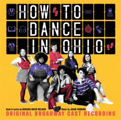 how to dance in ohio musical cast: exploring the nuances of choreography and performance